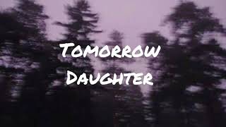 Tomorrow by daughter (lyrics)