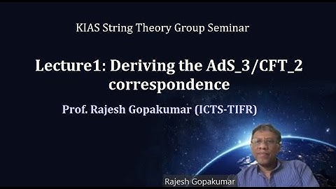 Lecture1: Deriving the AdS_3/CFT_2 correspondence with Prof. Rajesh Gopakumar (ICTS-TIFR)