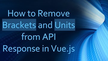 How to Remove Brackets and Units from API Response in Vue.js