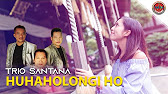 Trio Santana Huhaholongi Ho Official Musik Video Youtube