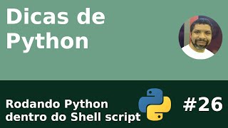 Dica Rodando Python Dentro Do Shell Script