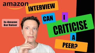 Amazon Interview Can I Criticise a Peer- The Ultimate Guide To Not Getting Red Flagged