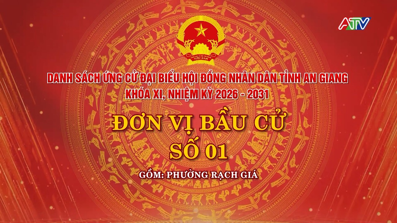 DANH SÁCH ỨNG CỬ ĐẠI BIỂU HĐND TỈNH AN GIANG KHÓA XI, NHIỆM KỲ 2026-2031 ĐƠN VỊ BẦU CỬ SỐ 01