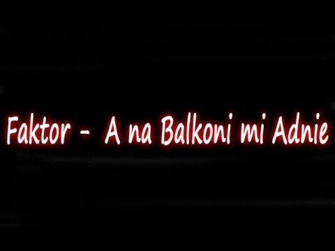 Faktor - A Na Balkoni Mi Adnie