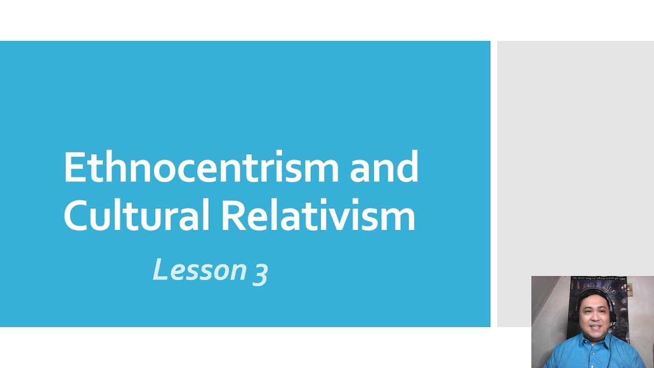 UCSP- (SHS)-  Ethnocentrism and Cultural Relativism