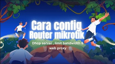 Cara setting router mikrotik layanan dhcp srver,limit bandwith & web proxy menggunakan Virtual Box