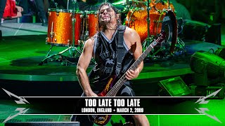 Metallica: Too Late Too Late (London, England - March 2, 2009)