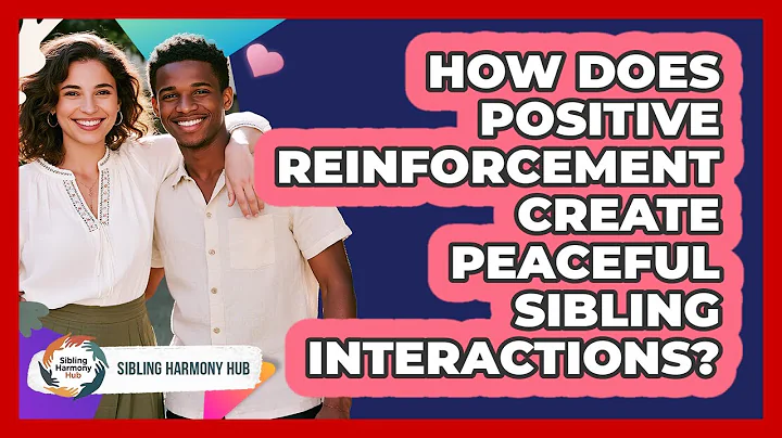 How Does Positive Reinforcement Create Peaceful Sibling Interactions? - Sibling Harmony Hub