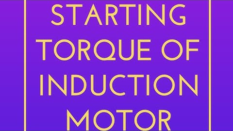 Starting Torque of Three Phase Induction Motor