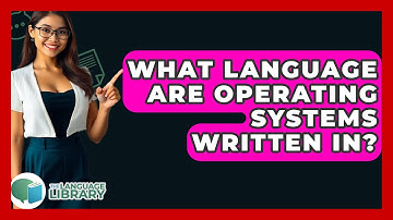 What Language Are Operating Systems Written In? - The Language Library