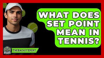What Does Set Point Mean In Tennis? - The Racket Xpert