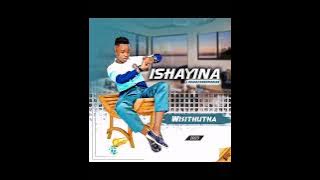 Ishayina - Wisithutha ft Somcimbi & Nikiwe