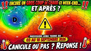 ENCORE UN GROS COUP DE CHAUD CE WEEK-END… ET APRÈS ? PREVISION LONG TERME