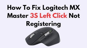 How To Fix Logitech MX Master 3S Left Click Not Registering