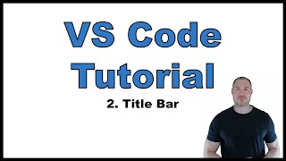 VS Code Tutorial p.2: Title Bar | Menu Bar, Navigation Controls, Command Center and Layout Controls