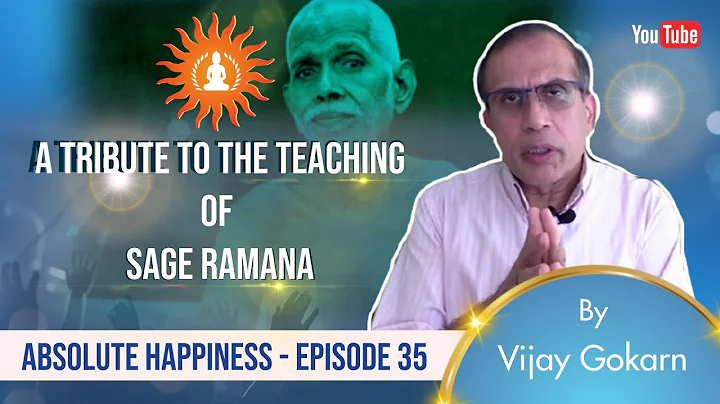 A Tribute to The Teaching of Sage Ramana by Vijay Gokarn | Absolute Happiness - Episode 35