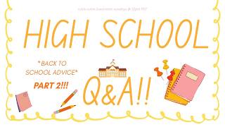 HIGH SCHOOL Q&A!! PT. 2