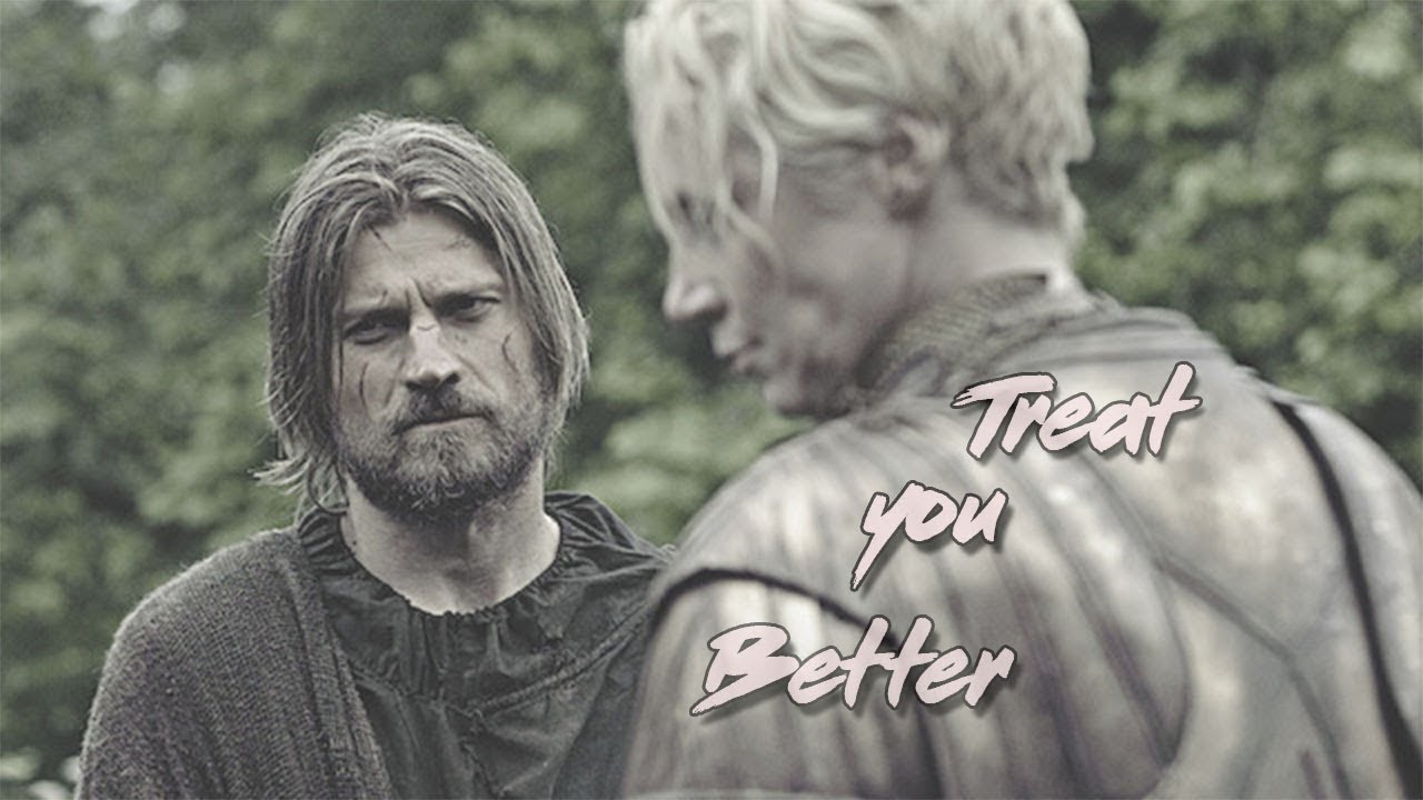 Jaime / Brienne (GOT) | Treat You Better