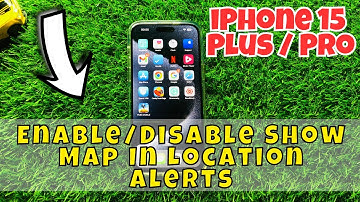 iPhone 15 / Plus / Pro Enable/Disable Show Map In Location Alerts