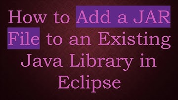 How to Add a JAR File to an Existing Java Library in Eclipse