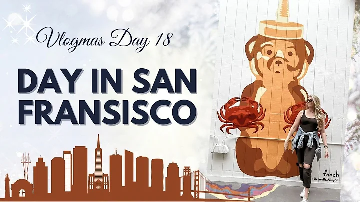 Day in San Fransisco! Vlogmas 2022 - Day 18