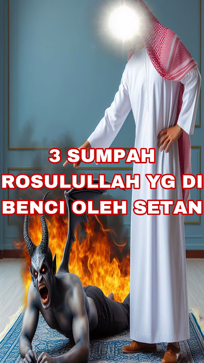 3 SUMPAH ROSULULLAH YG DI BENCI OLEH SETAN