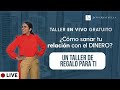 ¿Cómo SANAR tu relación con el DINERO? - Taller EN VIVO