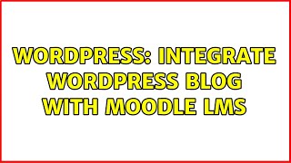 Wordpress: Integrate Wordpress Blog with Moodle LMS