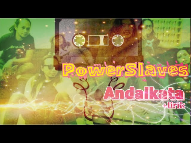 PowerSlaves - Andaikata class=