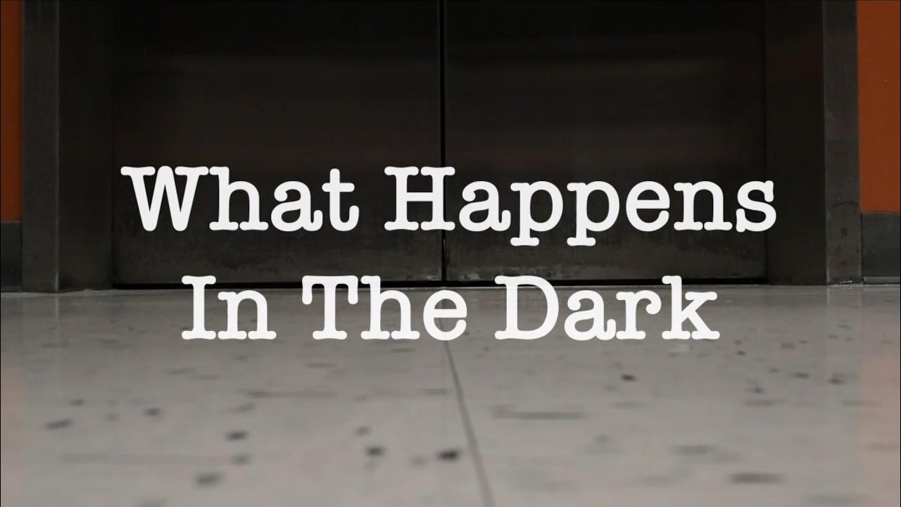 What Happens In The Dark