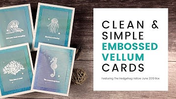 CAS Embossed Vellum Cards | The Hedgehog Hollow June 2019 Box