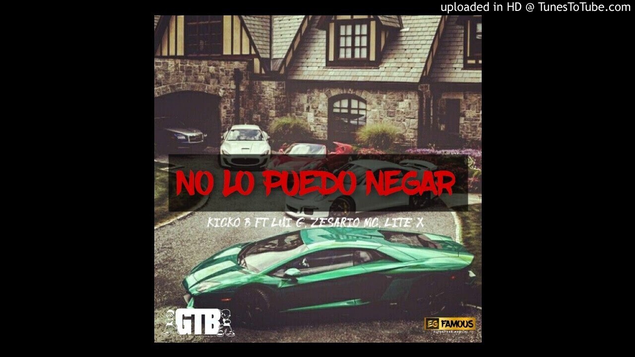 NO LO PUEDO NEGAR _ KICKO B FT LUI G, ZESARIO MC Y  LUTE X. (EG FAMOUS EN INSTAGRAM)