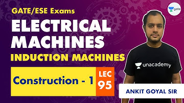 Electrical Machines | Lec 95 | Induction Machine Construction - 1 | GATE Electrical Engineering