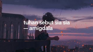 tuhan sebut sia sia — amigdala