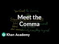 Meet the Comma | Punctuation | Grammar | Khan Academy