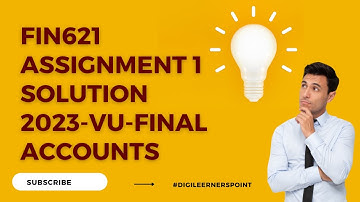 FIN621 Assignment 1 Solution Spring 2023-VU-Final Accounts Adjustments