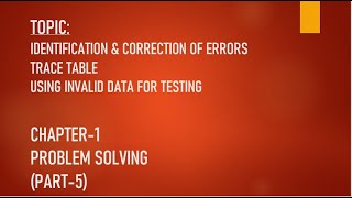 IDENTIFICATION | CORRECTION OF ERROR | TRACE TABLE | INVALID DATA|CHAPTER 1 PROBLEM SOLVING | L-5