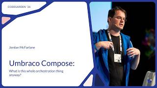 Jordan McFarlane, Umbraco Compose: What is this whole orchestration thing anyway