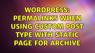 Wordpress: Permalinks when using Custom Post Type with static page for archive (2 Solutions!!)