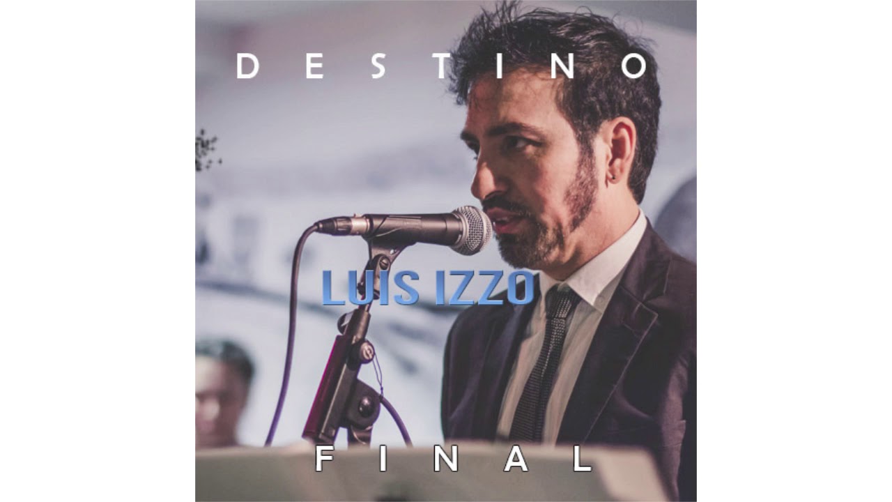 Luis Izzo-Destinio Final  💃🎵🎧