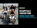 Gaza hospitals increasingly under fire from Israeli forces | ABC News