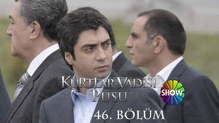 Kurtlar Vadisi Pusu 46 Bölüm Show Tv