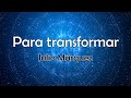 Para transformar - Julio Márquez - Letra