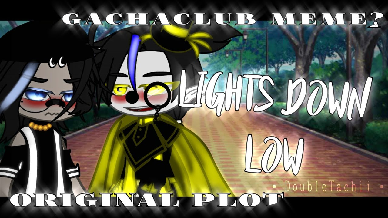 Lights Down Low meme Original Plot • DoubleTachii