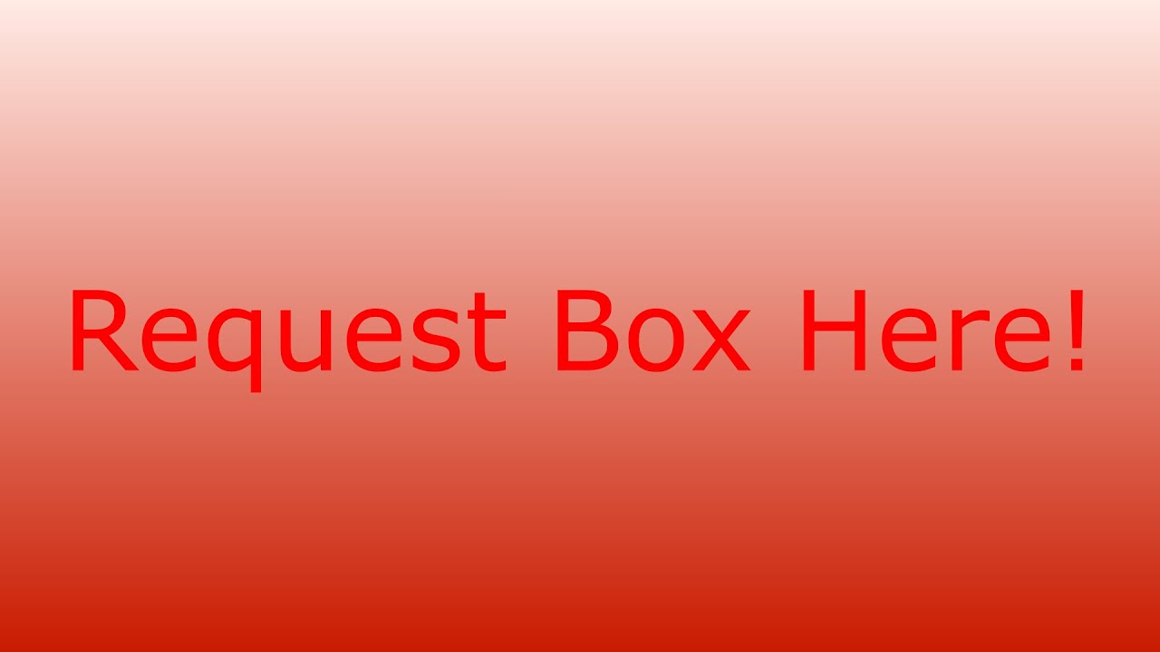 Request Box Here - YouTube