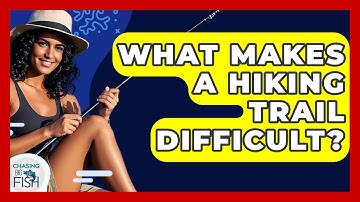 What Makes A Hiking Trail Difficult? - Chasing Big Fish