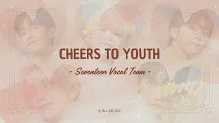 SEVENTEEN (Vocal Team) - Cheers to Youth Lyrics |17 is Right Here Album