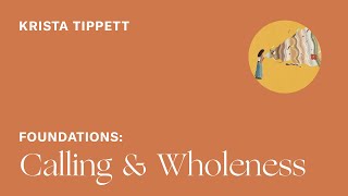 Krista Tippett — Calling and Wholeness