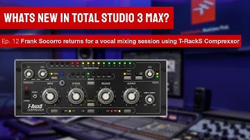 Total Studio 3 MAX Live - Frank Socorro returns for a vocal mixing session using T-RackS Comprexxor