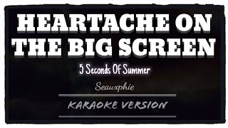 5 Seconds Of Summer - Heartache On The Big Screen (Karaoke Version)